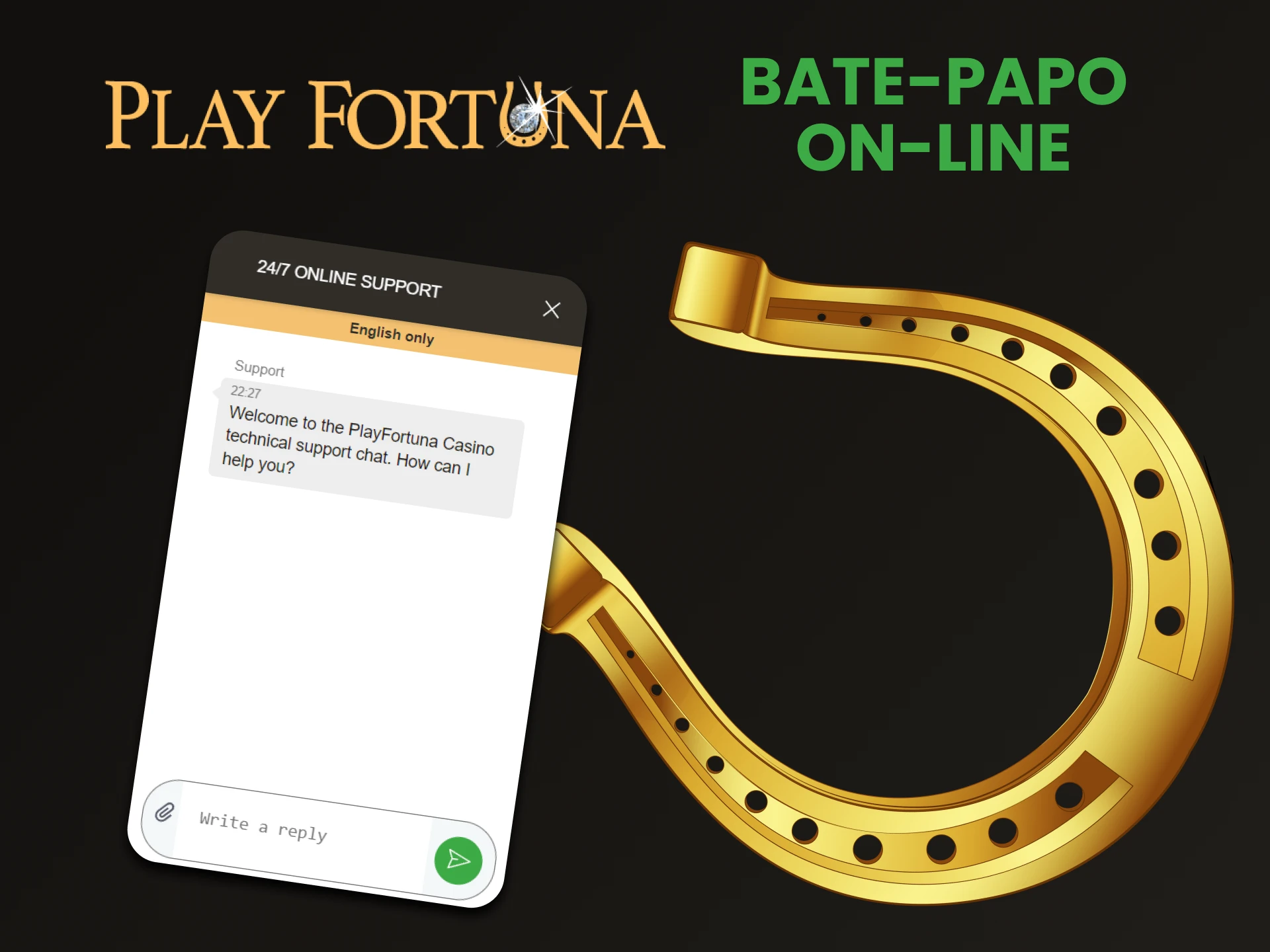 Você pode entrar em contato com a equipe do Play Fortuna via chat ao vivo.