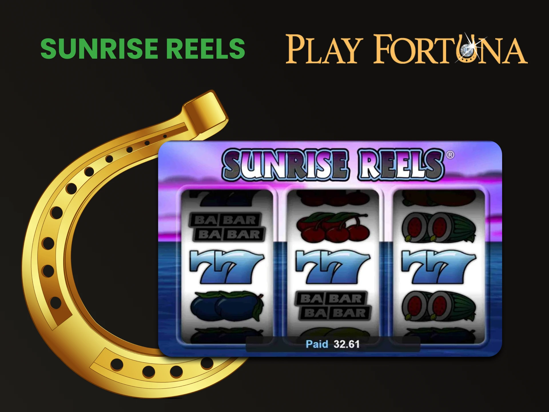 Para jogar slots no Play Fortuna, escolha Sunrise Reels.